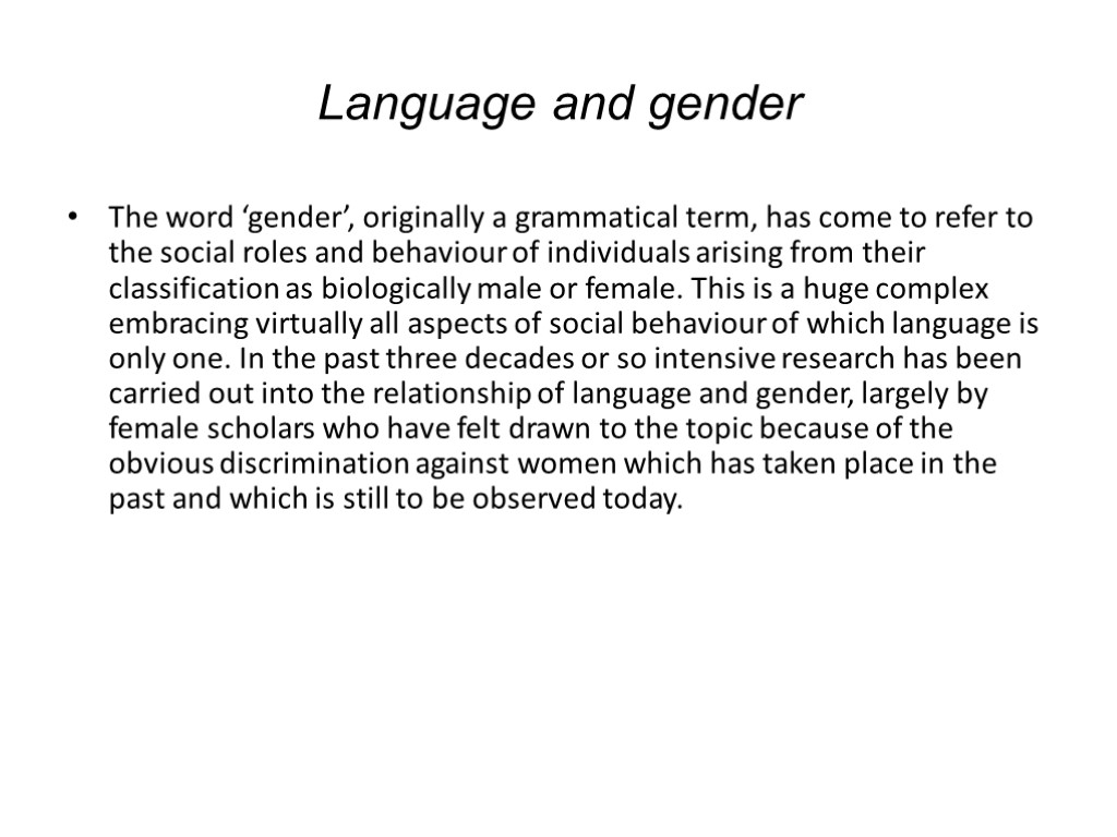 Language and gender The word ‘gender’, originally a grammatical term, has come to refer